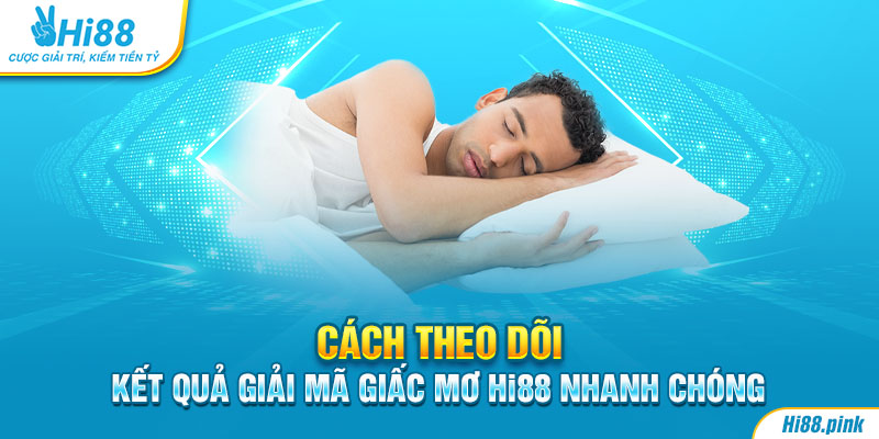 Cách theo dõi kết quả giải mã giấc mơ Hi88 nhanh chóng